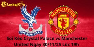 Soi Kèo Crystal Palace vs Manchester United Ngày 30/11/25 Lúc 19h