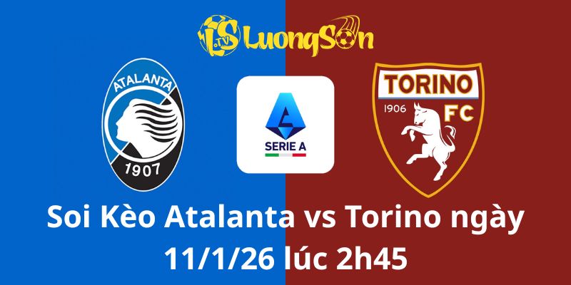 Soi Kèo Atalanta vs Torino ngày 11/1/26 lúc 2h45